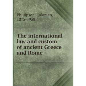   law and custom of ancient Greece and Rome,: Coleman Phillipson: Books
