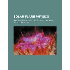  Solar flare physics final report, NAG 5 2001 (UMD 01 5 