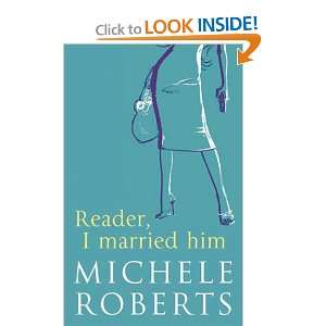    Reader, I Married Him (9780316727501) Michele Roberts Books