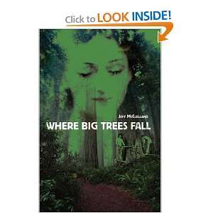    Where Big Trees Fall (9780595666164) Jeff McClelland Books