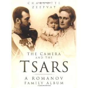  The Camera and the Tsars The Romanov Family in 