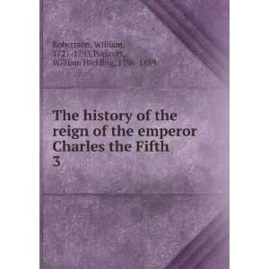  The history of the reign of the emperor Charles the Fifth 