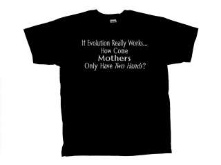 If Evolution Works Why Do Moms Have 2 Hands T Shirt  