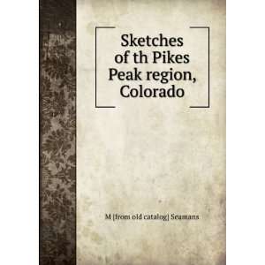  Sketches of th Pikes Peak region, Colorado M [from old 