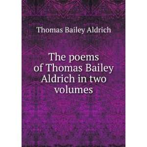   of Thomas Bailey Aldrich in two volumes Thomas Bailey Aldrich Books
