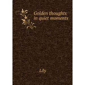  Golden thoughts in quiet moments Lily Books