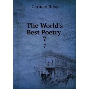  The Worlds Best Poetry . 7 Carman Bliss Books