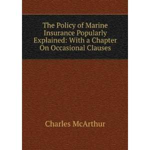 The Policy of Marine Insurance Popularly Explained With a 