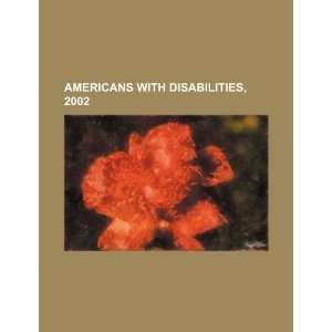  Americans with disabilities, 2002 (9781234364021) U.S 