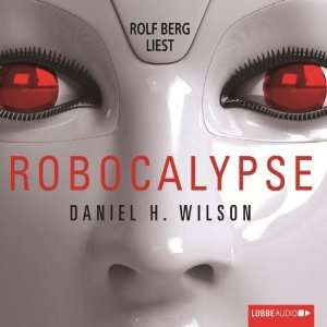 Robocalypse  Daniel H. Wilson, Rolf Berg Bücher