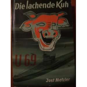 Die lachende Kuh U 69  Jost Metzler, Paul Heinsius Bücher