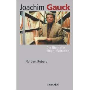 Joachim Gauck. Die Biografie einer Institution.: .de: Norbert 