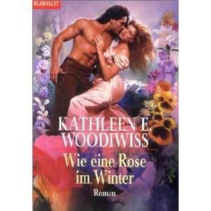 Wie eine Rose im Winter  Kathleen E. Woodiwiss Bücher