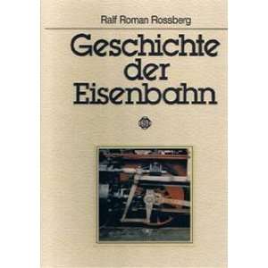 Geschichte der Eisenbahn  Ralf Roman Rossberg Bücher