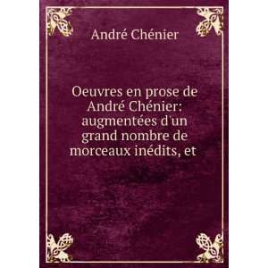  en prose de AndrÃ© ChÃ©nier augmentÃ©es dun grand nombre de 