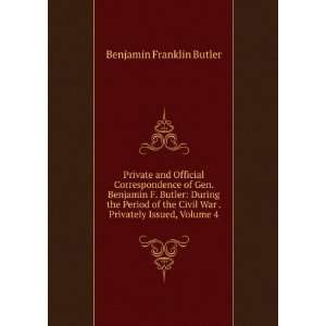   War . Privately Issued, Volume 4: Benjamin Franklin Butler: Books