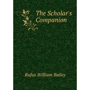  The Scholars Companion Rufus William Bailey Books