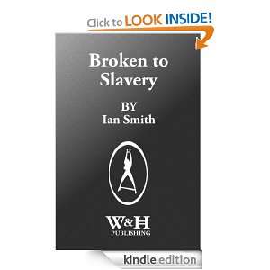 Broken to Slavery Ian Smith  Kindle Store
