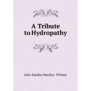    A Tribute to Hydropathy John Eardley Eardley  Wilmot Books