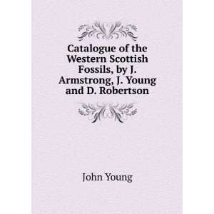   Fossils, by J. Armstrong, J. Young and D. Robertson John Young Books