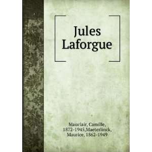 Jules Laforgue Camille, 1872 1945,Maeterlinck, Maurice, 1862 1949 