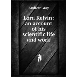  Lord Kelvin an account of his scientific life and work 