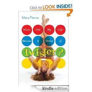   Life Become a Game of Twister? Mary Pierce  Kindle Store