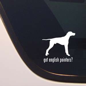 GOT ENGLISH POINTERS? POINTER DOG DECAL   DOGS STICKER  